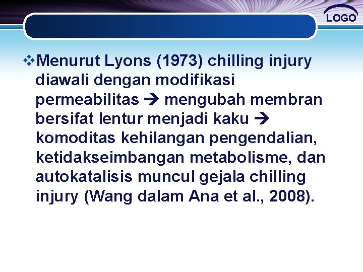 LOGO v. Menurut Lyons (1973) chilling injury diawali dengan modifikasi permeabilitas mengubah membran bersifat LOGO v. Menurut Lyons (1973) chilling injury diawali dengan modifikasi permeabilitas mengubah membran bersifat