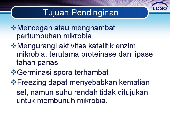Tujuan Pendinginan LOGO v. Mencegah atau menghambat pertumbuhan mikrobia v. Mengurangi aktivitas katalitik enzim Tujuan Pendinginan LOGO v. Mencegah atau menghambat pertumbuhan mikrobia v. Mengurangi aktivitas katalitik enzim