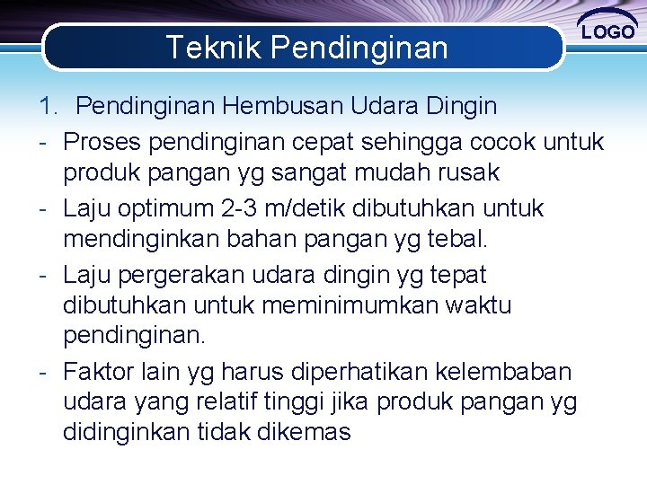 Teknik Pendinginan LOGO 1. Pendinginan Hembusan Udara Dingin - Proses pendinginan cepat sehingga cocok Teknik Pendinginan LOGO 1. Pendinginan Hembusan Udara Dingin - Proses pendinginan cepat sehingga cocok