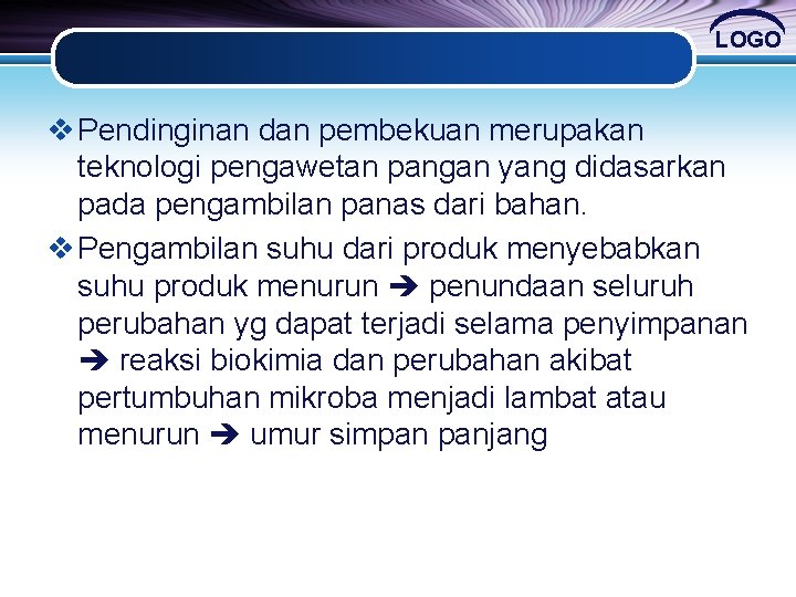 LOGO v Pendinginan dan pembekuan merupakan teknologi pengawetan pangan yang didasarkan pada pengambilan panas LOGO v Pendinginan dan pembekuan merupakan teknologi pengawetan pangan yang didasarkan pada pengambilan panas