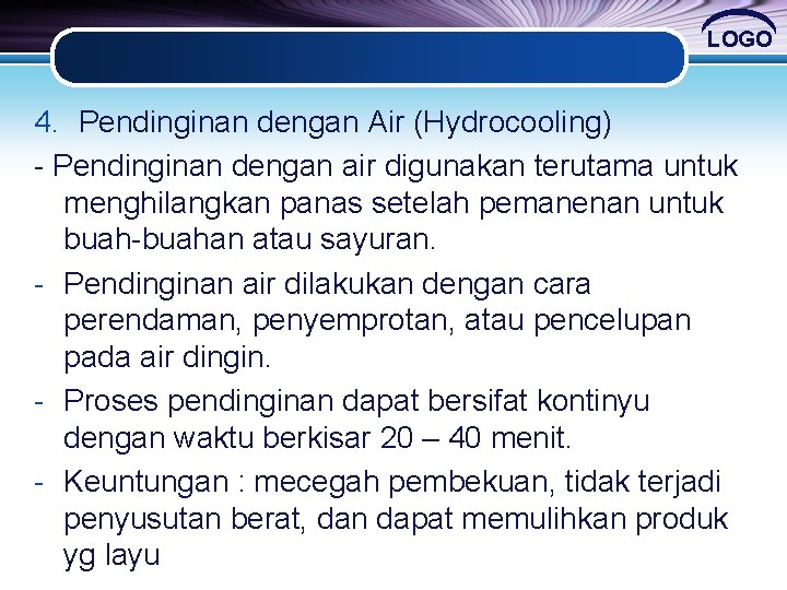 LOGO 4. Pendinginan dengan Air (Hydrocooling) - Pendinginan dengan air digunakan terutama untuk menghilangkan LOGO 4. Pendinginan dengan Air (Hydrocooling) - Pendinginan dengan air digunakan terutama untuk menghilangkan