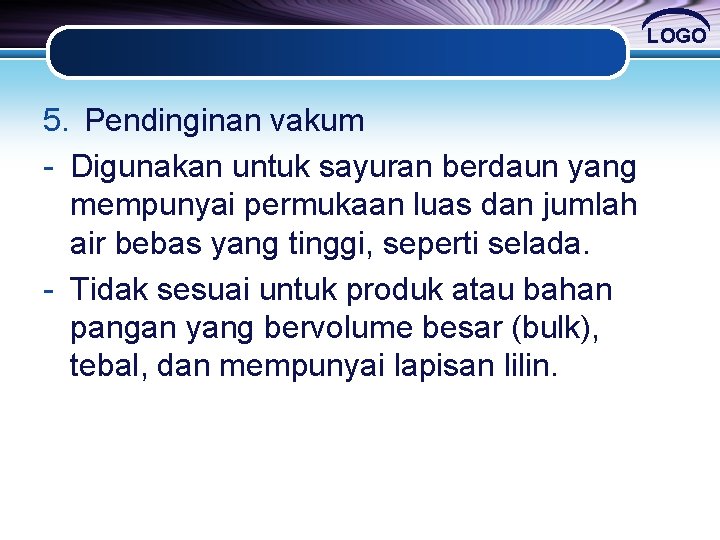 LOGO 5. Pendinginan vakum - Digunakan untuk sayuran berdaun yang mempunyai permukaan luas dan LOGO 5. Pendinginan vakum - Digunakan untuk sayuran berdaun yang mempunyai permukaan luas dan