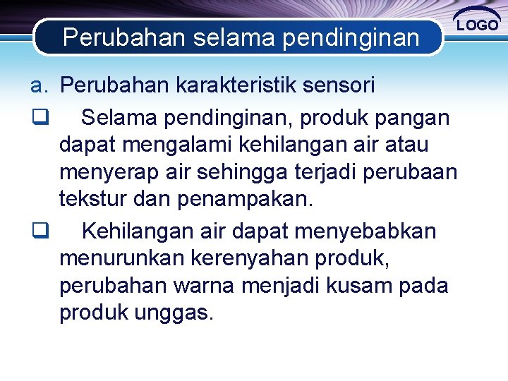 Perubahan selama pendinginan LOGO a. Perubahan karakteristik sensori q Selama pendinginan, produk pangan dapat Perubahan selama pendinginan LOGO a. Perubahan karakteristik sensori q Selama pendinginan, produk pangan dapat