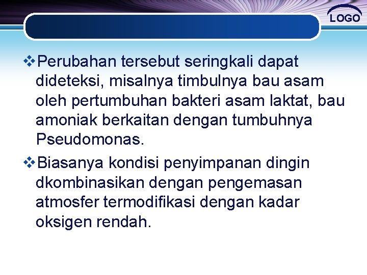 LOGO v. Perubahan tersebut seringkali dapat dideteksi, misalnya timbulnya bau asam oleh pertumbuhan bakteri LOGO v. Perubahan tersebut seringkali dapat dideteksi, misalnya timbulnya bau asam oleh pertumbuhan bakteri