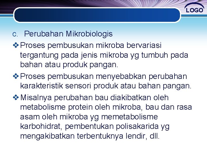 LOGO c. Perubahan Mikrobiologis v Proses pembusukan mikroba bervariasi tergantung pada jenis mikroba yg LOGO c. Perubahan Mikrobiologis v Proses pembusukan mikroba bervariasi tergantung pada jenis mikroba yg
