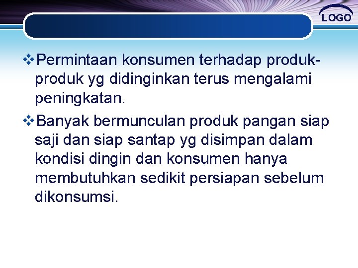 LOGO v. Permintaan konsumen terhadap produk yg didinginkan terus mengalami peningkatan. v. Banyak bermunculan LOGO v. Permintaan konsumen terhadap produk yg didinginkan terus mengalami peningkatan. v. Banyak bermunculan