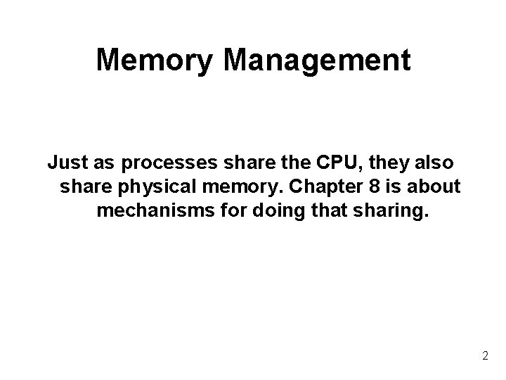 Memory Management Just as processes share the CPU, they also share physical memory. Chapter