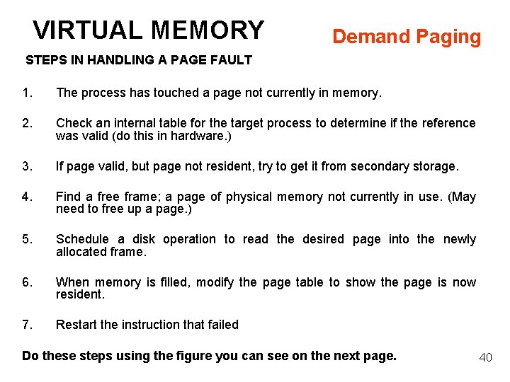 VIRTUAL MEMORY Demand Paging STEPS IN HANDLING A PAGE FAULT 1. The process has