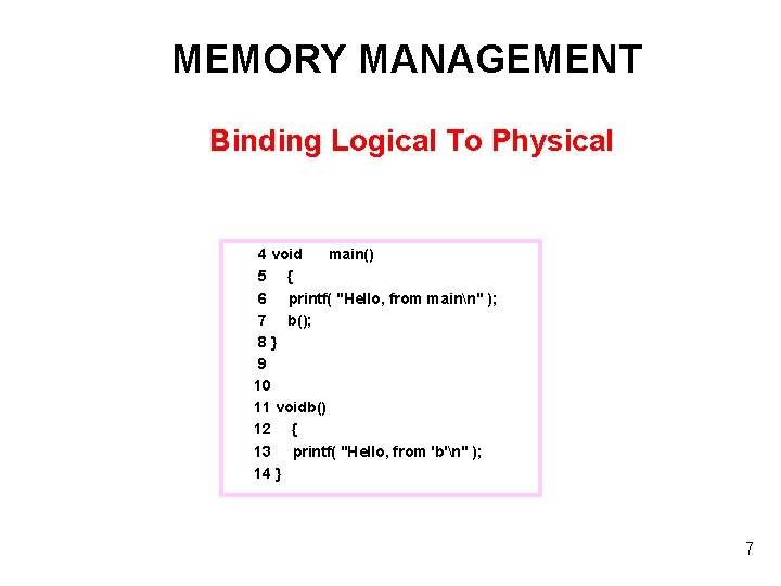 MEMORY MANAGEMENT Binding Logical To Physical 4 void main() 5 { 6 printf( "Hello,