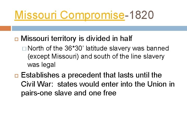 Missouri Compromise-1820 Missouri territory is divided in half � North of the 36*30’ latitude