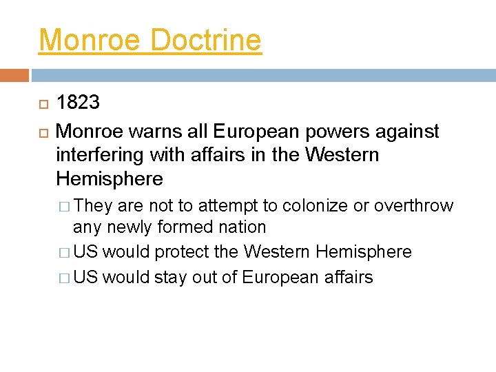 Monroe Doctrine 1823 Monroe warns all European powers against interfering with affairs in the