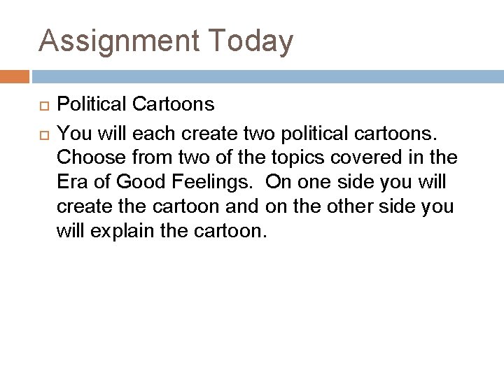 Assignment Today Political Cartoons You will each create two political cartoons. Choose from two