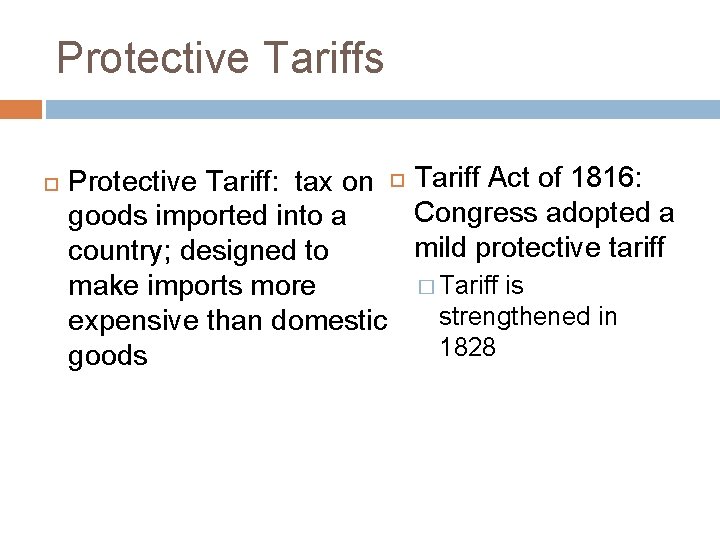 Protective Tariffs Protective Tariff: tax on Tariff Act of 1816: Congress adopted a goods