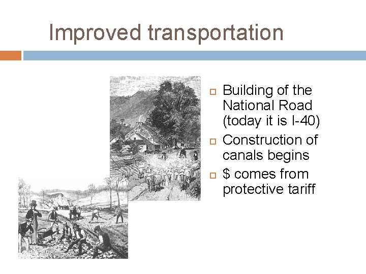 Improved transportation Building of the National Road (today it is I-40) Construction of canals
