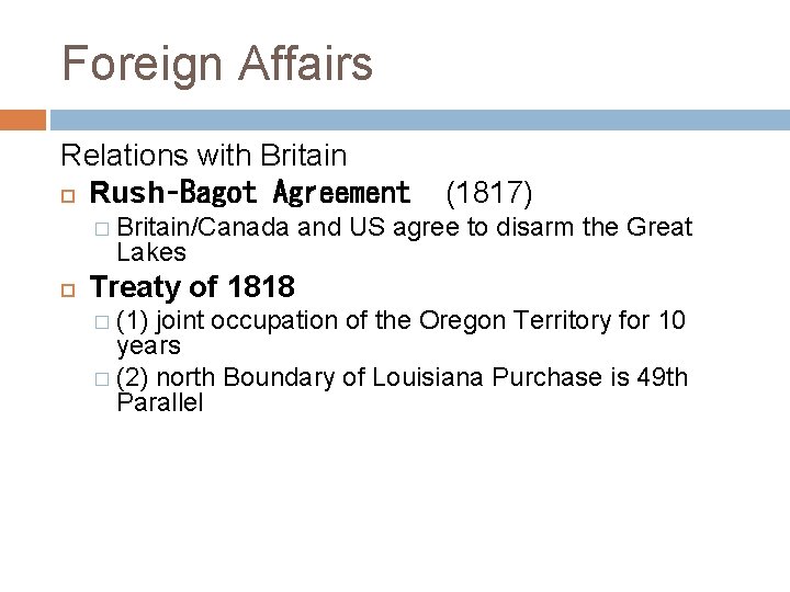 Foreign Affairs Relations with Britain Rush‑Bagot Agreement � Britain/Canada Lakes (1817) and US agree