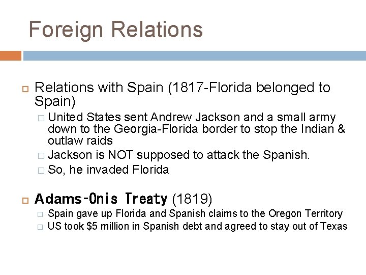 Foreign Relations with Spain (1817 -Florida belonged to Spain) � United States sent Andrew
