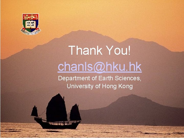 Thank You! chanls@hku. hk Department of Earth Sciences, University of Hong Kong Thank You! chanls@hku. hk Department of Earth Sciences, University of Hong Kong