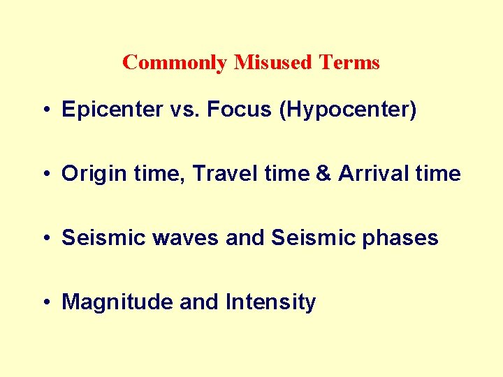 Commonly Misused Terms • Epicenter vs. Focus (Hypocenter) • Origin time, Travel time & Commonly Misused Terms • Epicenter vs. Focus (Hypocenter) • Origin time, Travel time &
