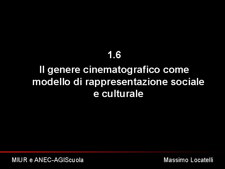 1. 6 Il genere cinematografico come modello di rappresentazione sociale e culturale MIUR e