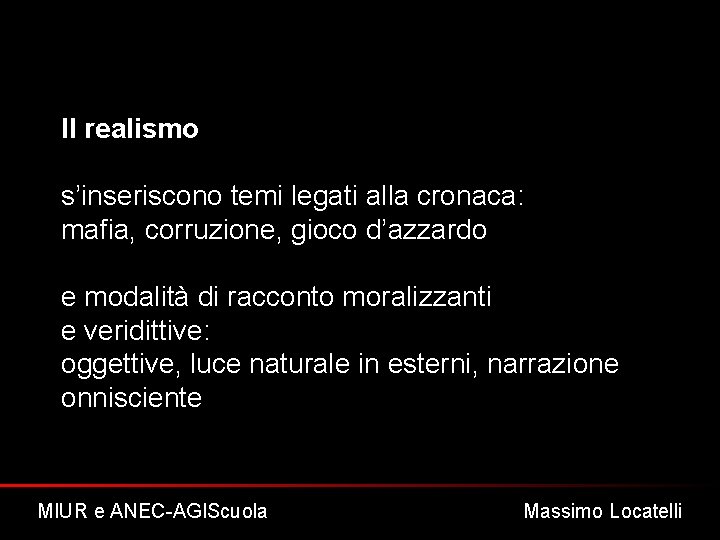 Il realismo s’inseriscono temi legati alla cronaca: mafia, corruzione, gioco d’azzardo e modalità di