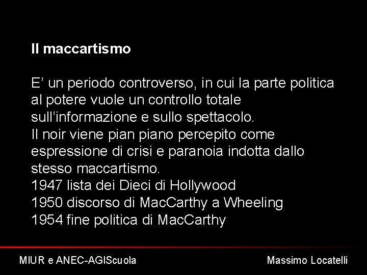 Il maccartismo E’ un periodo controverso, in cui la parte politica al potere vuole