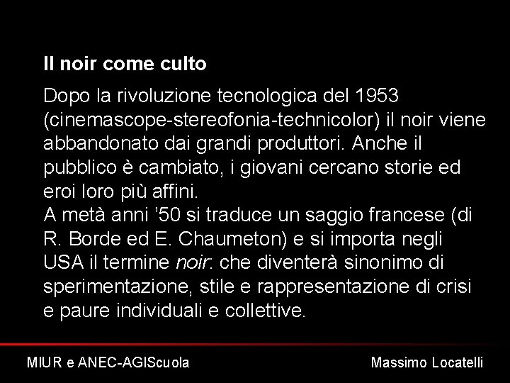 Il noir come culto Dopo la rivoluzione tecnologica del 1953 (cinemascope-stereofonia-technicolor) il noir viene