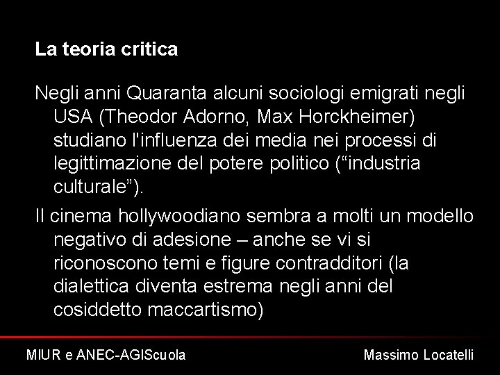 La teoria critica Negli anni Quaranta alcuni sociologi emigrati negli USA (Theodor Adorno, Max