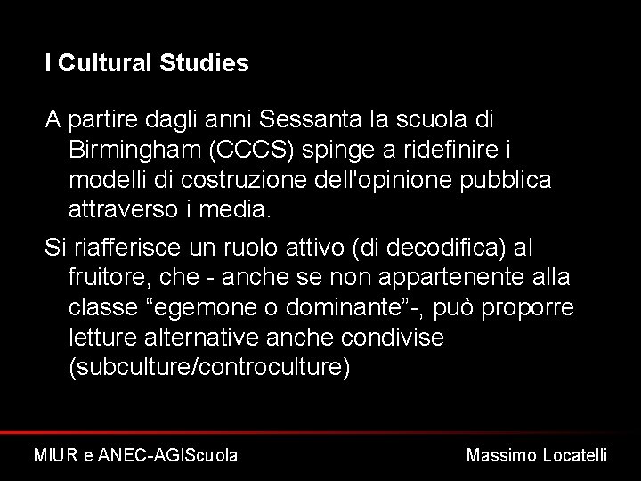 I Cultural Studies A partire dagli anni Sessanta la scuola di Birmingham (CCCS) spinge