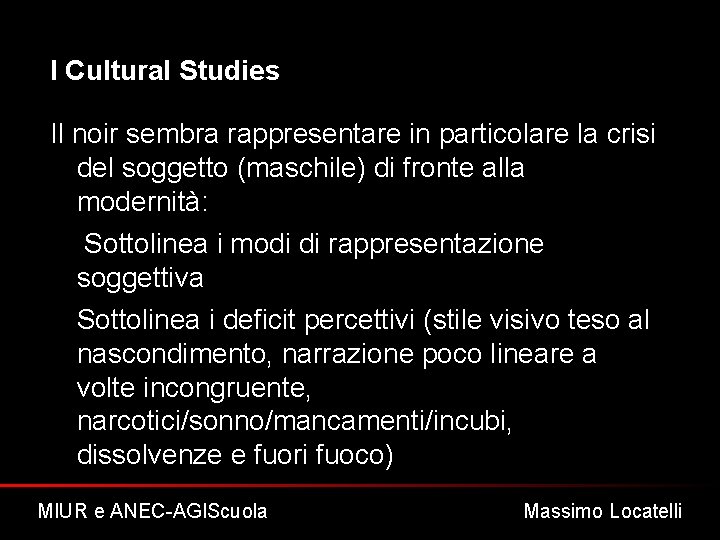 I Cultural Studies Il noir sembra rappresentare in particolare la crisi del soggetto (maschile)