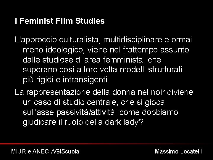 I Feminist Film Studies L'approccio culturalista, multidisciplinare e ormai meno ideologico, viene nel frattempo