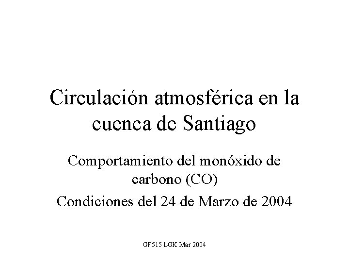 Circulación atmosférica en la cuenca de Santiago Comportamiento del monóxido de carbono (CO) Condiciones