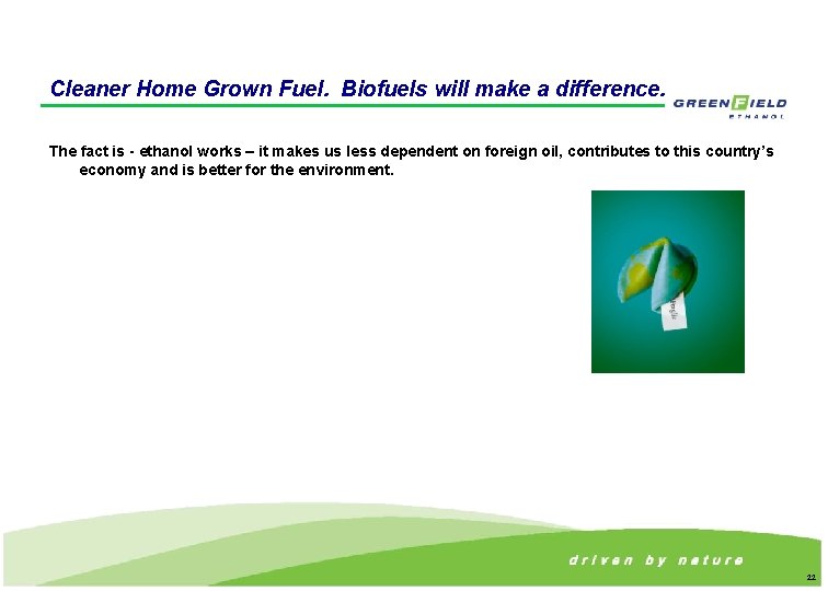 Cleaner Home Grown Fuel. Biofuels will make a difference. The fact is - ethanol