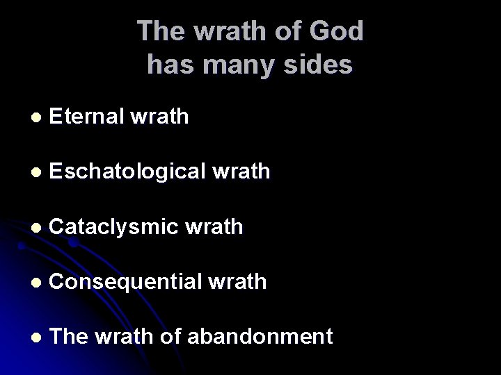 The wrath of God has many sides l Eternal wrath l Eschatological wrath l