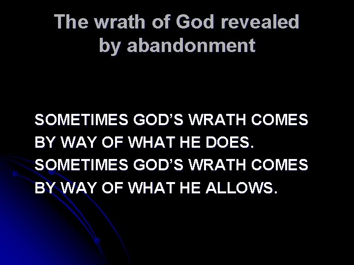 The wrath of God revealed by abandonment SOMETIMES GOD’S WRATH COMES BY WAY OF