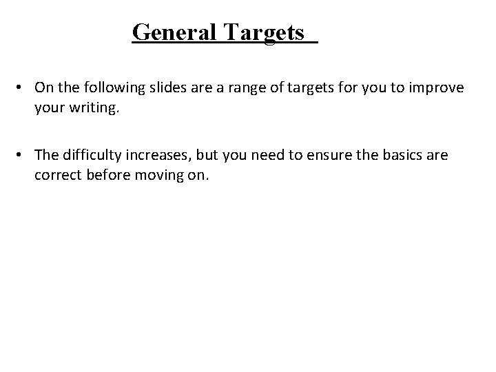 General Targets • On the following slides are a range of targets for you