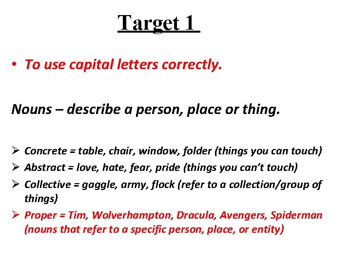 Target 1 • To use capital letters correctly. Nouns – describe a person, place