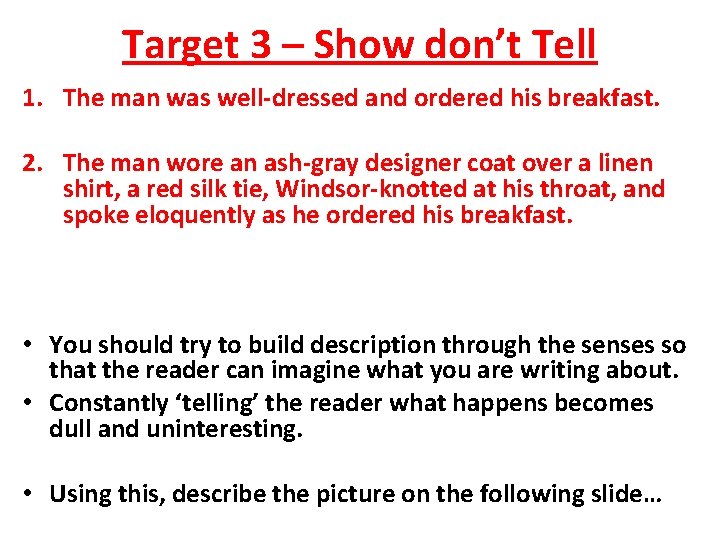 Target 3 – Show don’t Tell 1. The man was well-dressed and ordered his