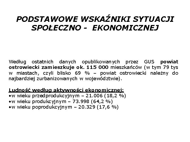 PODSTAWOWE WSKAŹNIKI SYTUACJI SPOŁECZNO - EKONOMICZNEJ Według ostatnich danych opublikowanych przez GUS powiat ostrowiecki