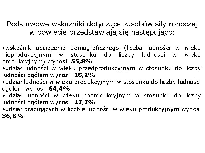 Podstawowe wskaźniki dotyczące zasobów siły roboczej w powiecie przedstawiają się następująco: • wskaźnik obciążenia