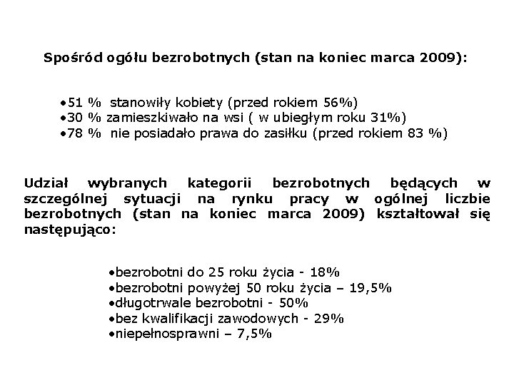 Spośród ogółu bezrobotnych (stan na koniec marca 2009): • 51 % stanowiły kobiety (przed