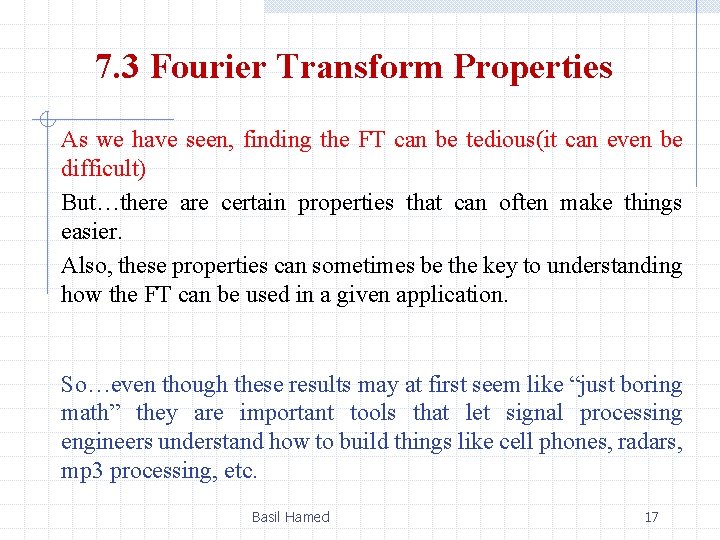 7. 3 Fourier Transform Properties As we have seen, finding the FT can be