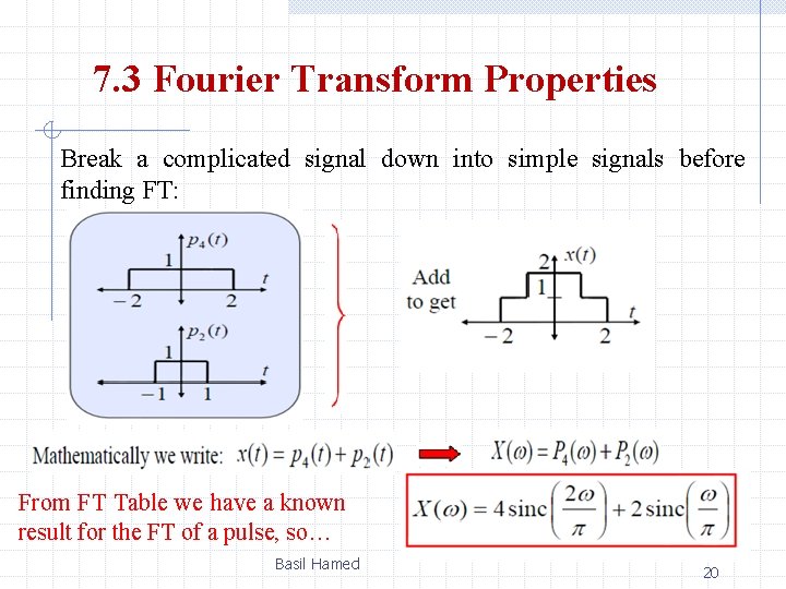7. 3 Fourier Transform Properties Break a complicated signal down into simple signals before