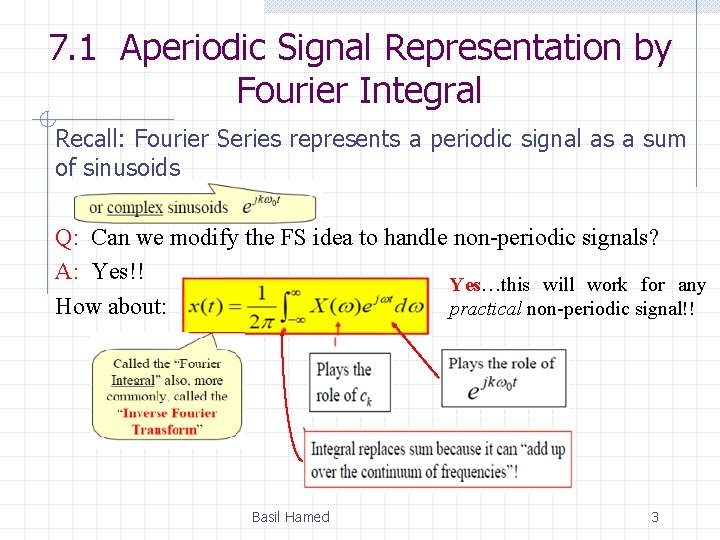 7. 1 Aperiodic Signal Representation by Fourier Integral Recall: Fourier Series represents a periodic