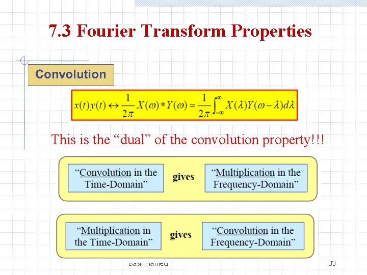 7. 3 Fourier Transform Properties This is the “dual” of the convolution property!!! Basil