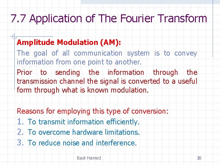 7. 7 Application of The Fourier Transform Amplitude Modulation (AM): The goal of all