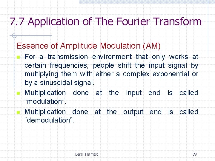 7. 7 Application of The Fourier Transform Essence of Amplitude Modulation (AM) n n