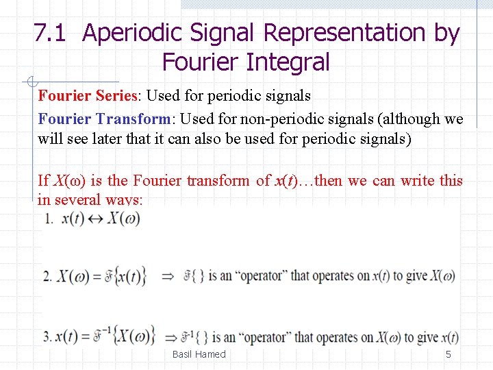 7. 1 Aperiodic Signal Representation by Fourier Integral Fourier Series: Used for periodic signals