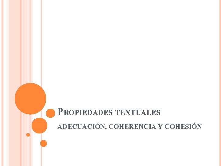 PROPIEDADES TEXTUALES ADECUACIÓN, COHERENCIA Y COHESIÓN 