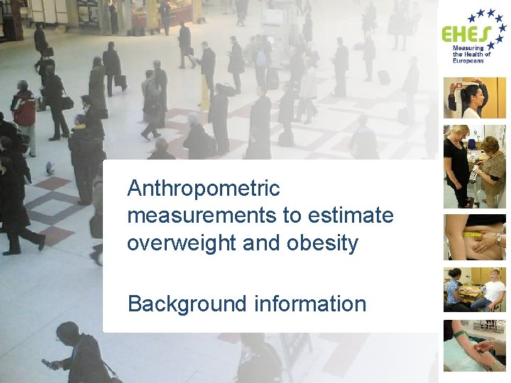 Anthropometric measurements to estimate overweight and obesity Background information 