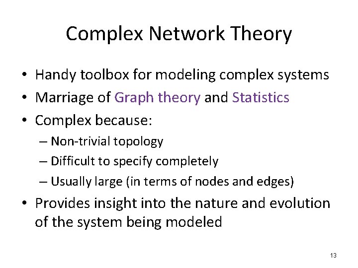 Complex Network Theory • Handy toolbox for modeling complex systems • Marriage of Graph